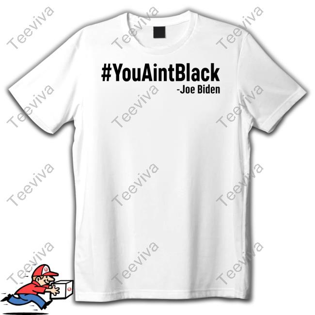#Youaintblack Joe Biden T Shirt